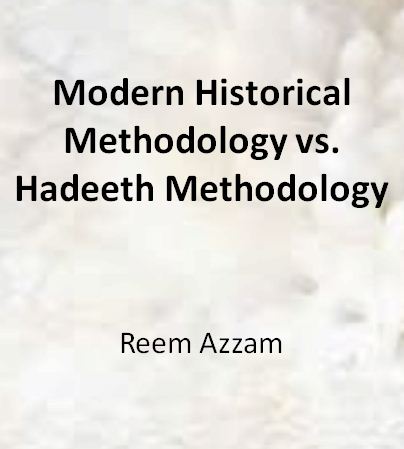 Modern Historical Methodology vs. Hadeeth Methodology 